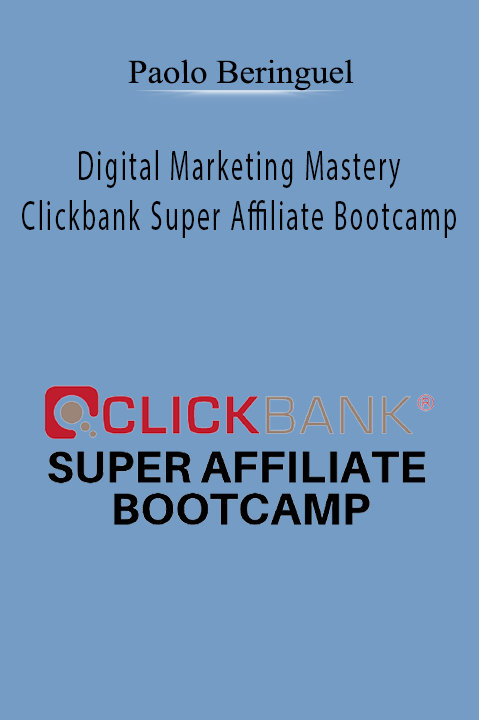 Digital Marketing Mastery – Clickbank Super Affiliate Bootcamp – Paolo Beringuel