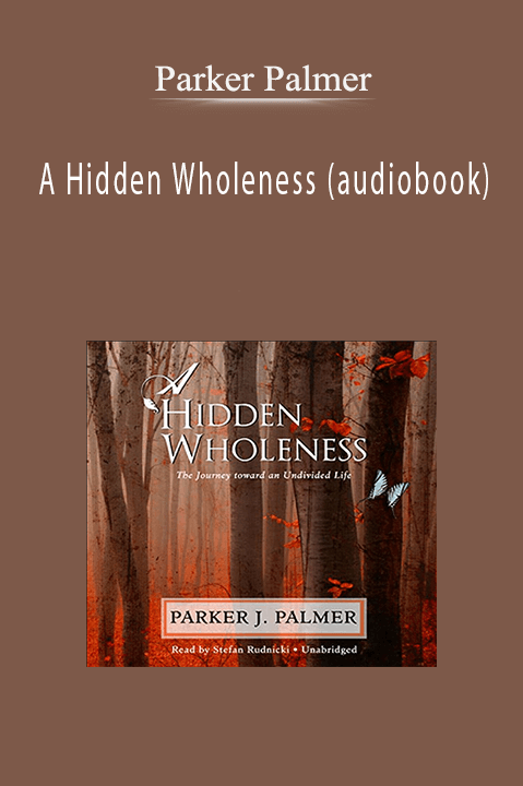 A Hidden Wholeness (audiobook) – Parker Palmer