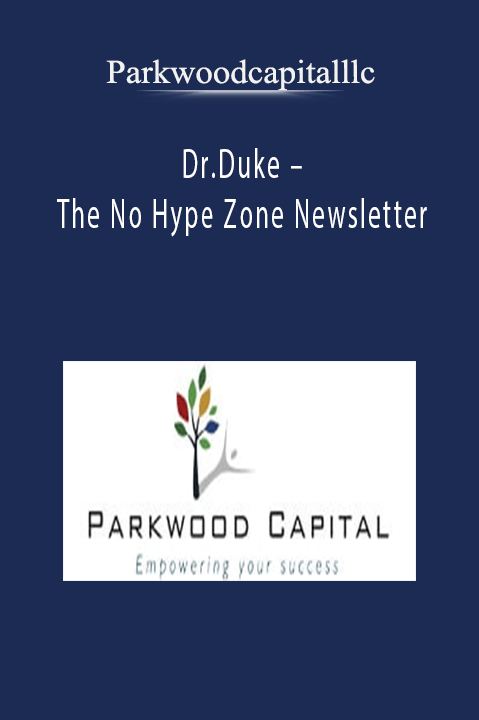 Dr.Duke – The No Hype Zone Newsletter – Parkwoodcapitalllc