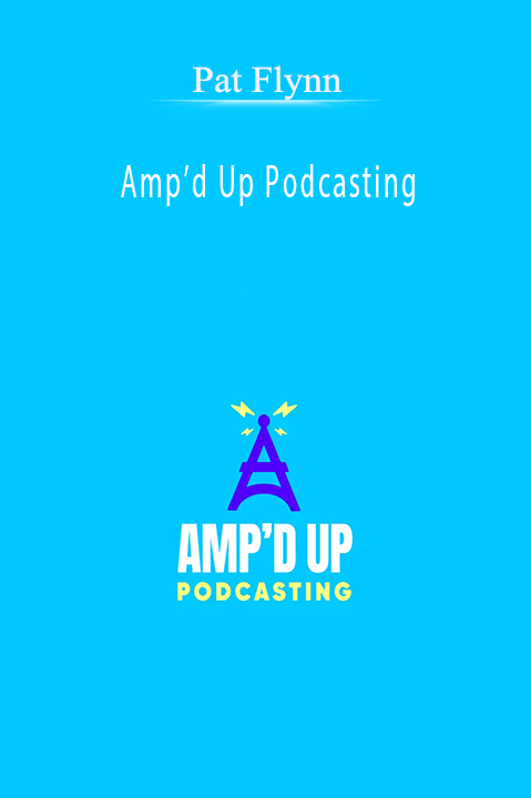 Amp’d Up Podcasting – Pat Flynn