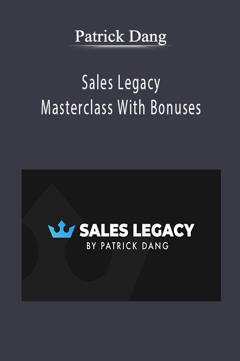 Sales Legacy Masterclass With Bonuses – Patrick Dang