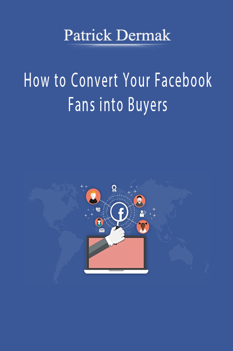 How to Convert Your Facebook Fans into Buyers – Patrick Dermak