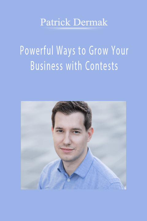 Powerful Ways to Grow Your Business with Contests – Patrick Dermak