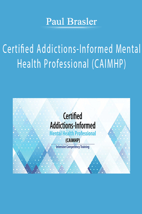 Certified Addictions–Informed Mental Health Professional (CAIMHP): Two–Day Intensive Competency Training – Paul Brasler