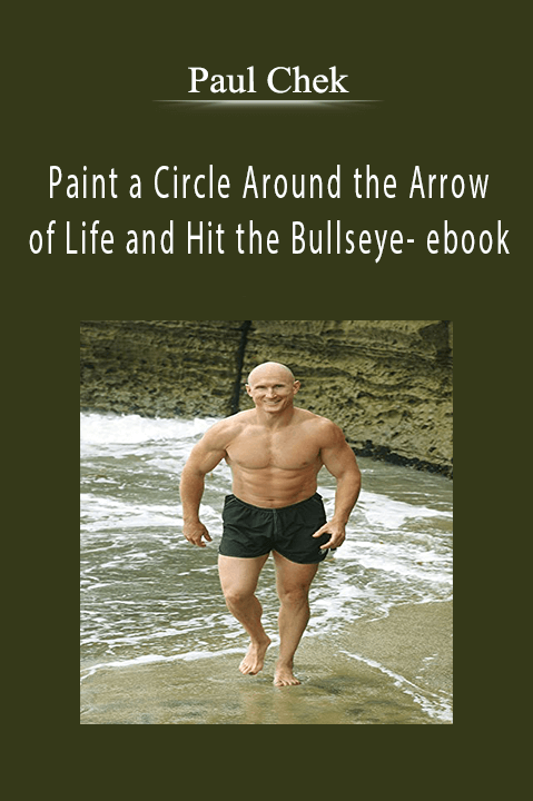 Paint a Circle Around the Arrow of Life and Hit the Bullseye– ebook – Paul Chek