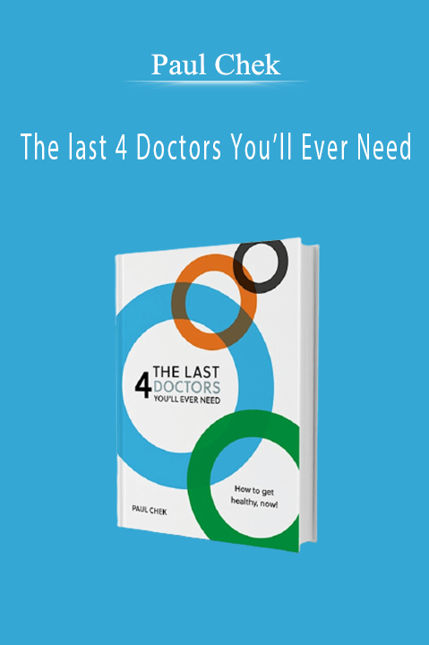 The last 4 Doctors You’ll Ever Need – Paul Chek