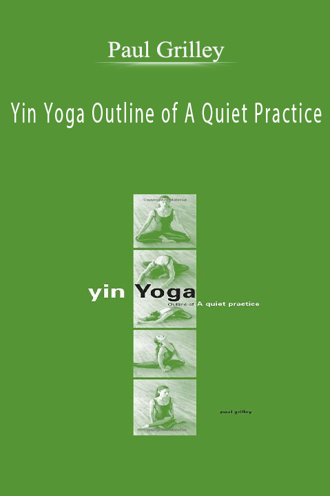 Yin Yoga Outline of A Quiet Practice – Paul Grilley