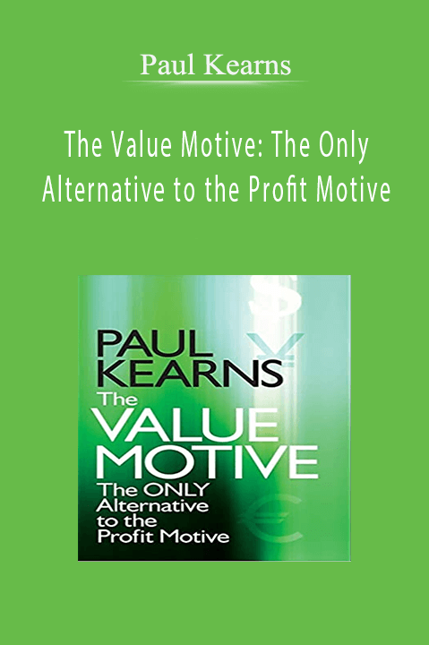 The Value Motive: The Only Alternative to the Profit Motive – Paul Kearns