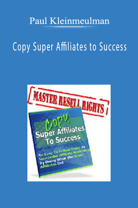 Copy Super Affiliates to Success – Paul Kleinmeulman