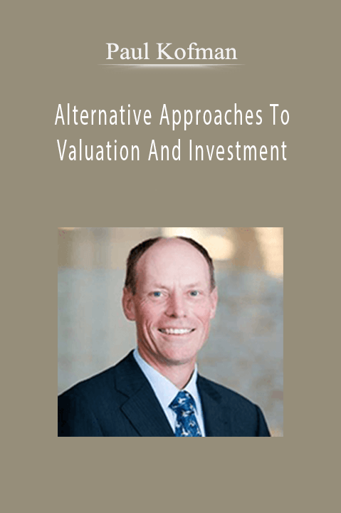 Alternative Approaches To Valuation And Investment – Paul Kofman