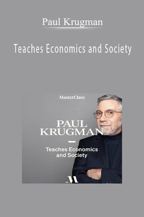 Paul Krugman Teaches Economics and Society