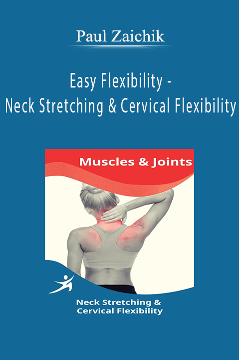 Easy Flexibility – Neck Stretching & Cervical Flexibility – Paul Zaichik