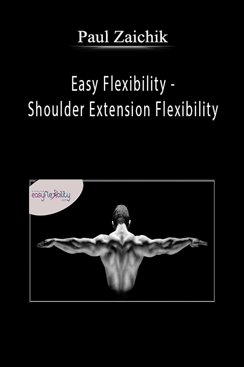 Easy Flexibility – Shoulder Extension Flexibility – Paul Zaichik