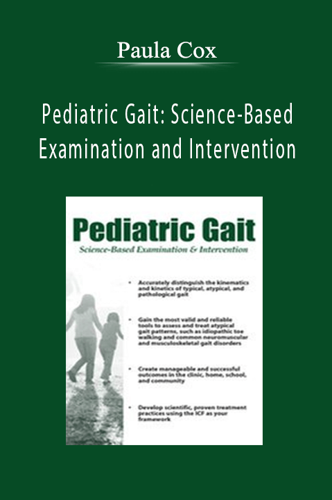 Pediatric Gait: Science–Based Examination and Intervention – Paula Cox