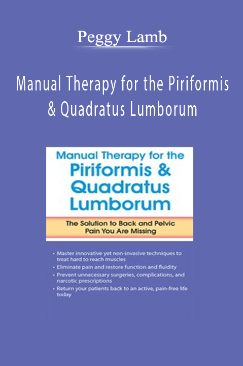 Manual Therapy for the Piriformis & Quadratus Lumborum: The Solution to Back & Pelvic Pain You Are Missing – Peggy Lamb