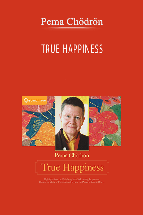 TRUE HAPPINESS – Pema Chödrön