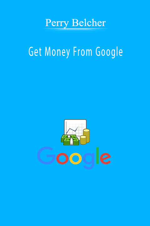 Get Money From Google – Perry Belcher