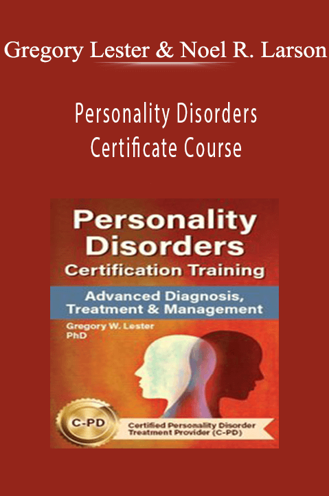 Gregory Lester & Noel R. Larson – Personality Disorders Certificate Course: Advanced Diagnosis