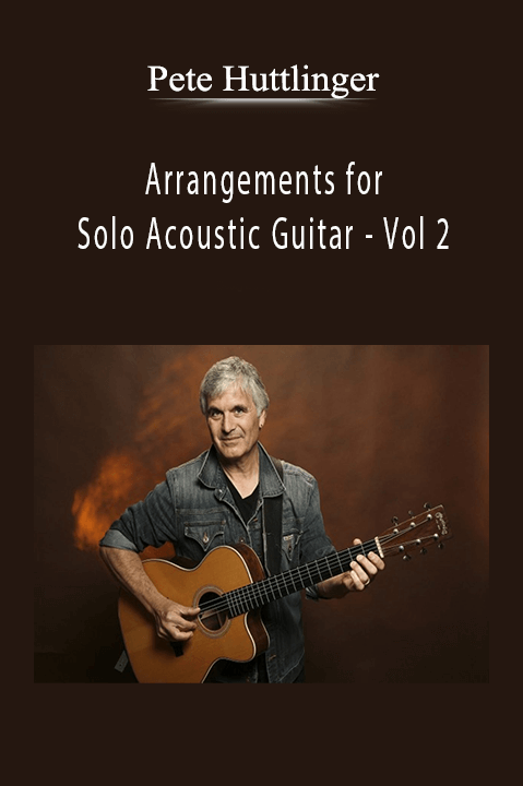 Arrangements for Solo Acoustic Guitar – Vol 2 – Pete Huttlinger