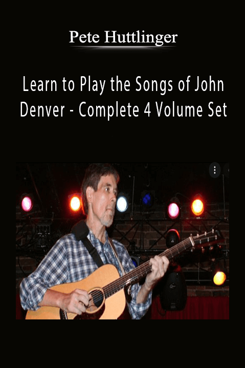 Learn to Play the Songs of John Denver – Complete 4 Volume Set – Pete Huttlinger