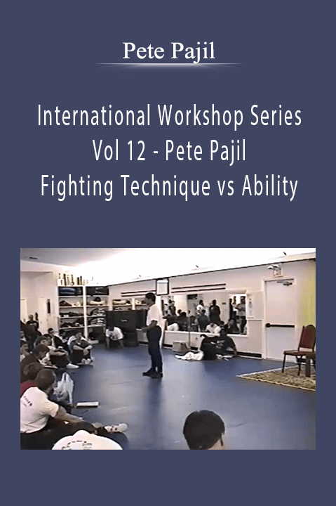 International Workshop Series Vol 12 – Pete Pajil – Fighting Technique vs Ability – Pete Pajil