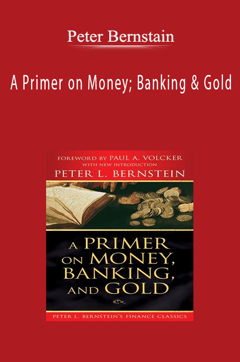 A Primer on Money; Banking & Gold – Peter Bernstein