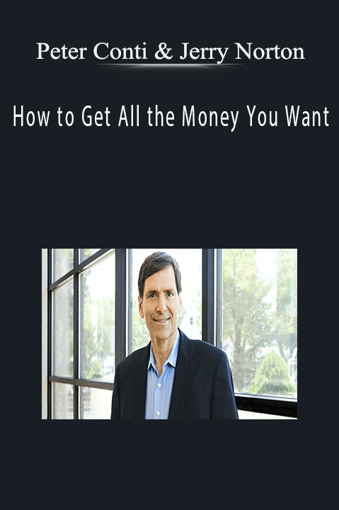 How to Get All the Money You Want – Peter Conti & Jerry Norton