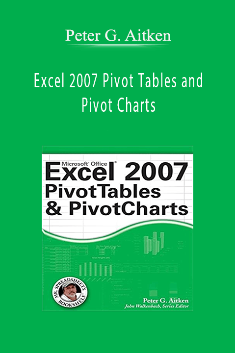 Excel 2007 Pivot Tables and Pivot Charts – Peter G. Aitken