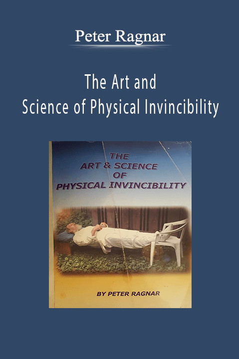 The Art and Science of Physical Invincibility – Peter Ragnar