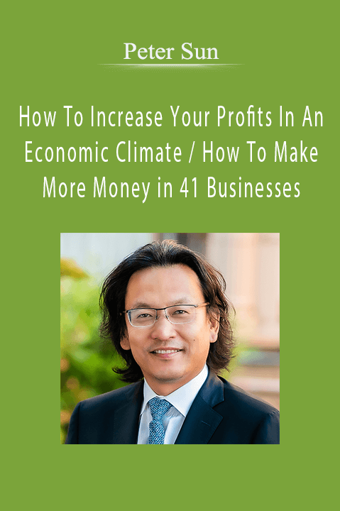 How To Increase Your Profits In An Economic Climate / How To Make More Money in 41 Businesses – Peter Sun