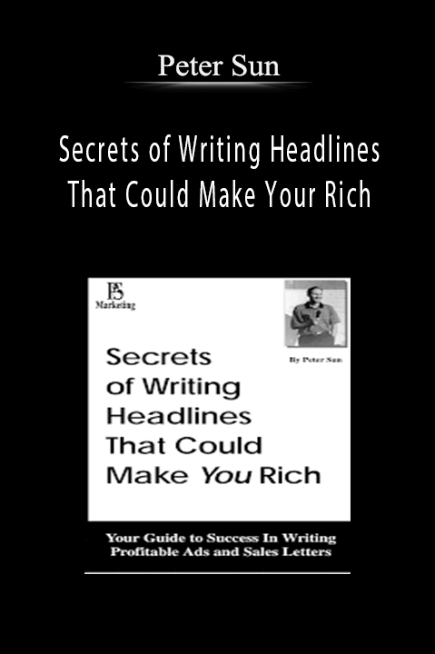 Secrets of Writing Headlines That Could Make Your Rich – Peter Sun