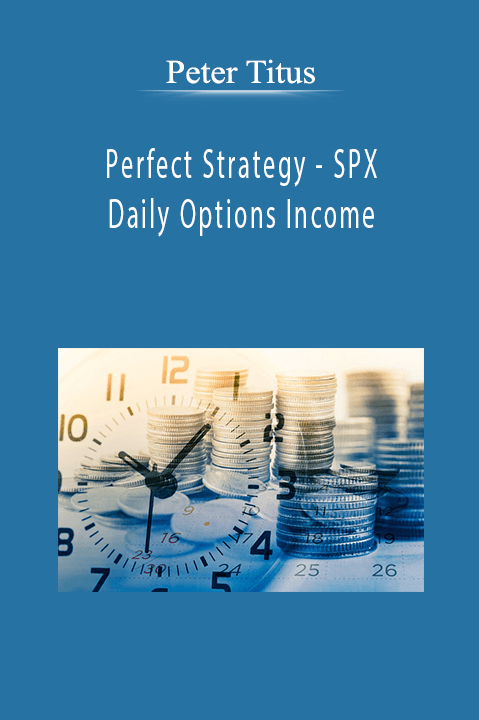 Perfect Strategy – SPX Daily Options Income – Peter Titus