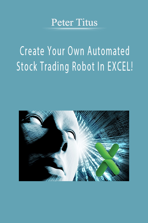 Create Your Own Automated Stock Trading Robot In EXCEL! [39 Video (MP4) + 2 Document (HTML)] – Peter Titus