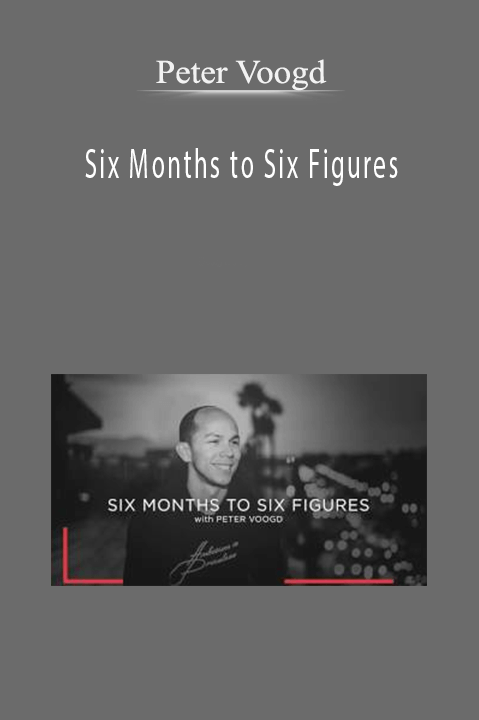 Six Months to Six Figures – Peter Voogd