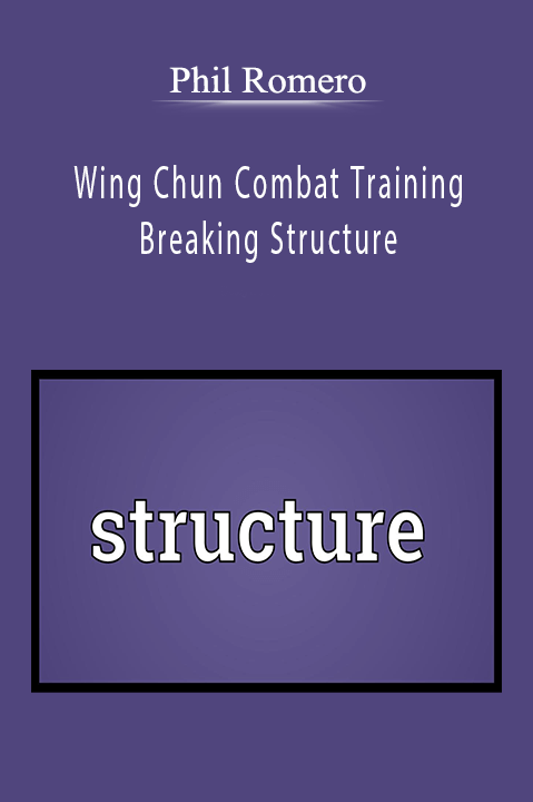 Wing Chun Combat Training: Breaking Structure – Phil Romero