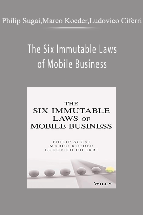 The Six Immutable Laws of Mobile Business – Philip Sugai