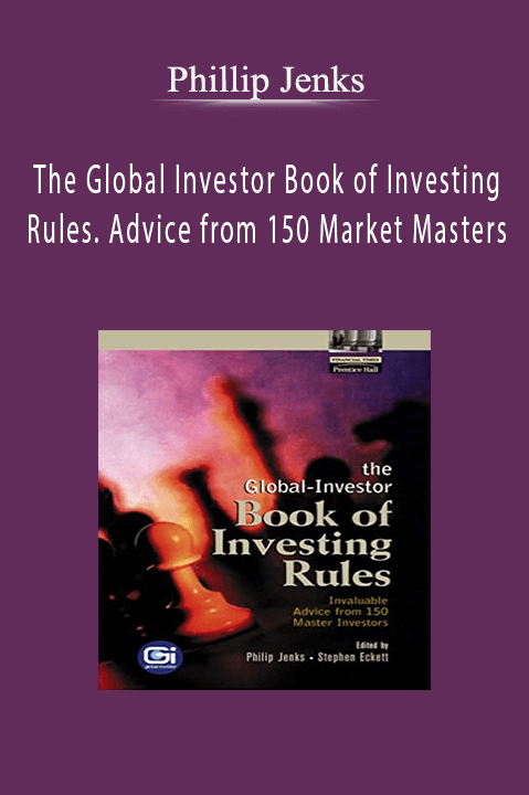 The Global Investor Book of Investing Rules. Advice from 150 Market Masters – Phillip Jenks