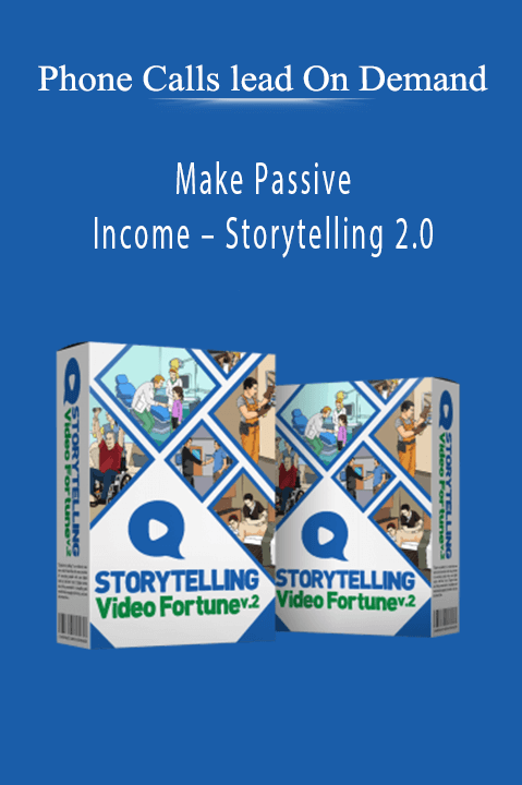 Make Passive Income – Storytelling 2.0 – Phone Calls lead On Demand