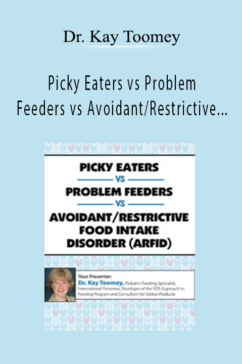 Dr. Kay Toomey – Picky Eaters vs Problem Feeders vs Avoidant/Restrictive Food Intake Disorder (ARFID)