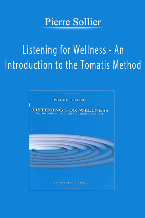 Listening for Wellness – An Introduction to the Tomatis Method – Pierre Sollier