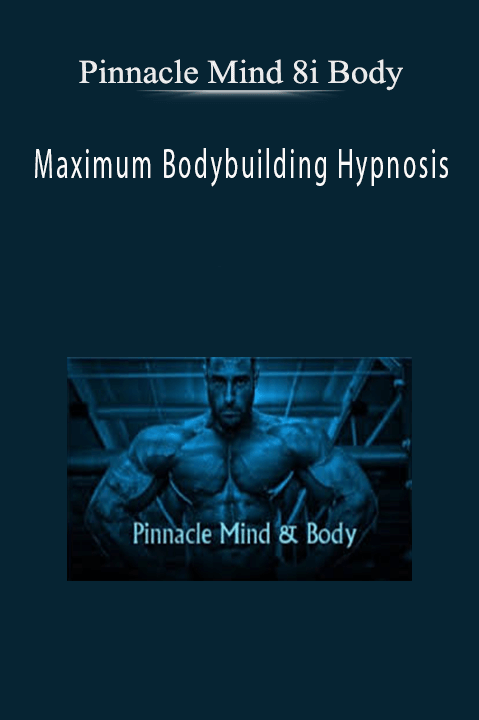 Maximum Bodybuilding Hypnosis – Pinnacle Mind 8i Body