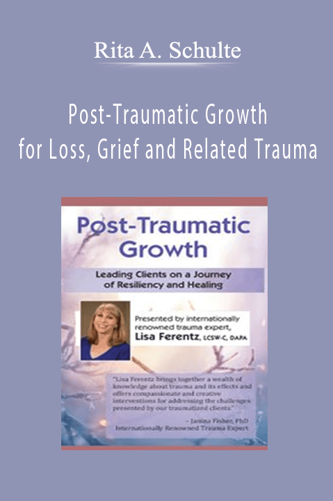 Lisa Ferentz – Post–Traumatic Growth: Leading Clients on a Journey of Resiliency and Healing with Lisa Ferentz