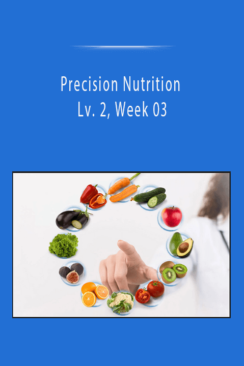 Precision Nutrition Lv. 2, Week 03