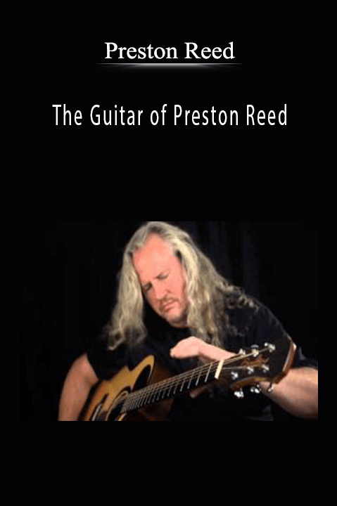 The Guitar of Preston Reed: Expanding the Realm of Acoustic Playing – Preston Reed