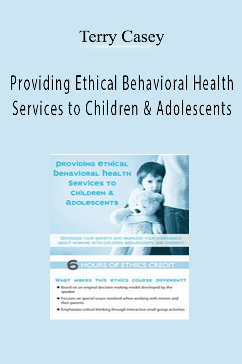 Terry Casey – Providing Ethical Behavioral Health Services to Children & Adolescents