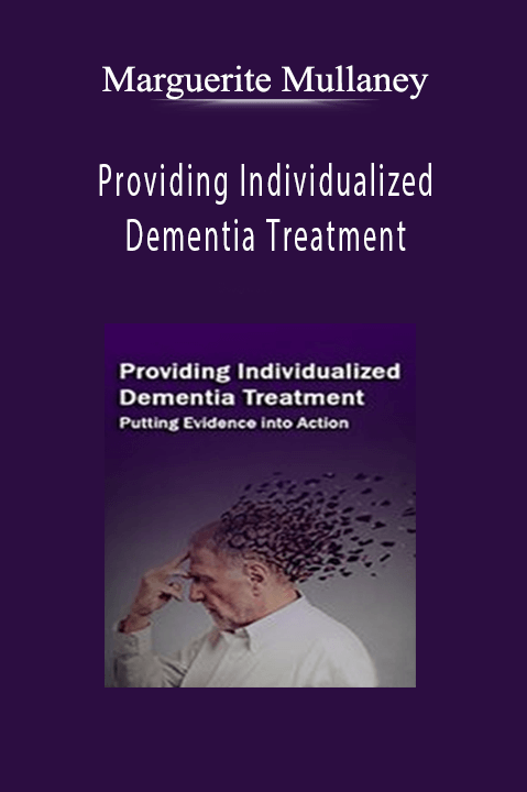 Marguerite Mullaney – Providing Individualized Dementia Treatment: Putting Evidence into Action