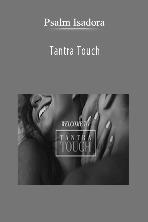 Tantra Touch: The Path to Intimacy and Ecstacy – Tantra Touch Tribe – Psalm Isadora