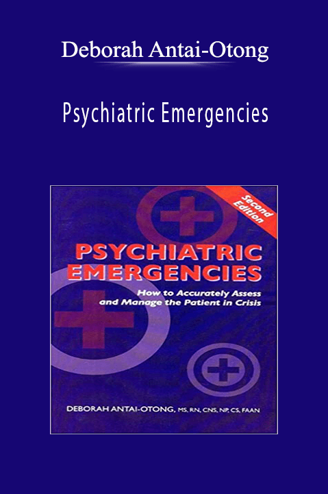 Deborah Antai–Otong – Psychiatric Emergencies: How to Accurately Assess and Manage the Patient in Crisis