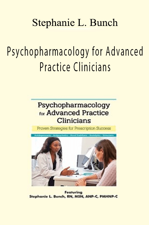 Stephanie L. Bunch – Psychopharmacology for Advanced Practice Clinicians: Proven Strategies for Prescription Success