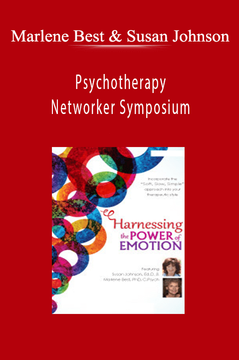 Marlene Best & Susan Johnson – Psychotherapy Networker Symposium: Harnessing the Power of Emotion: A Step–by–Step Approach with Susan Johnson